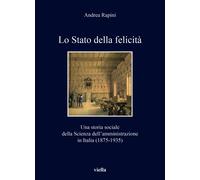 Lo Stato della felicità. Una storia sociale della Scienza dell'amministraz...