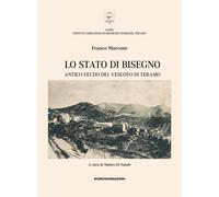 Lo Stato di Bisegno. Antico feudo del Vescovo di Teramo. La storia, le tra...