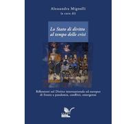 Lo Stato di diritto al tempo delle crisi. Riflessioni sul diritto internazionale ed europeo di fronte a pandemia, conflitti, emergenze