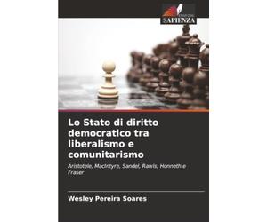Lo Stato di diritto democratico tra liberalismo e comunitarismo: Aristotele, MacIntyre, Sandel, Rawls, Honneth e Fraser