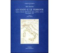 Lo Stato e le ferrovie. Scritti e discorsi sulle ferrovie come pubblico se...