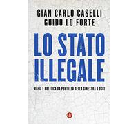 Lo Stato illegale. Mafia e politica da Portella della Ginestra a oggi