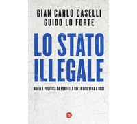 Lo Stato illegale. Mafia e politica da Portella della Ginestra a oggi