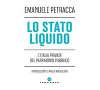 Lo stato liquido. L'Italia privata del patrimonio pubblico