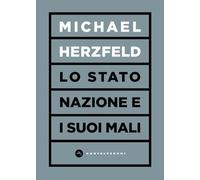 Lo stato nazione e i suoi mali - Herzfeld Michael