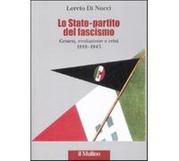Lo Stato-partito del fascismo. Genesi, evoluzione e crisi. 1919-1943 - Di ...