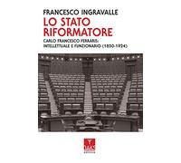 Lo Stato riformatore. Carlo Francesco Ferraris: intellettuale e funzionario (1850-1924)