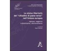 Lo status libertatis del «cittadino di paese terzo» nell'Unione Europea. Ingresso, soggiorno, trattenimento, allontanamento