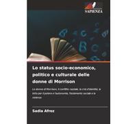 Lo status socio-economico, politico e culturale delle donne di Morrison: Le donne di Morrison, il conflitto razziale, la crisi d'identità, la lotta ... l'isolamento sociale e la violenza