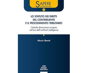 Lo statuto dei diritti del contribuente e il procedimento tributario. L'attuale dimensione europea nell'era dell'artificial intelligence. Aggiornato al d.lgs. 18 dicembre 2025 n.192 e alla giurisp...