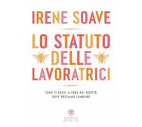 Libri Irene Soave - Lo Statuto Delle Lavoratrici, Come Ti Senti, A Cosa Hai Diri
