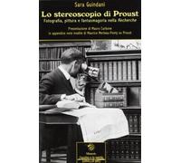 Lo stereoscopio di Proust. Fotografia, pittura e fantasmagoria nella Recherche