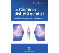 Lo stigma dei disturbi mentali. Guida agli interventi basati sulle evidenze