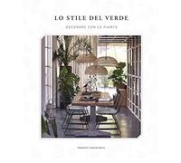 Lo stile del verde. Decorare con le piante - Zamora Mola Francesc