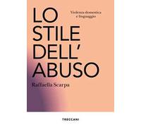 Lo stile dell'abuso. Violenza domestica e linguaggio. Nuova ediz.