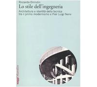Lo stile dell'ingegneria. Architettura e identità della tecnica tra il primo modernismo e Pier Luigi Nervi