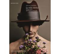 Lo stile eterno. Gli accessori dell'eleganza maschile - Bauzano Gian Luca