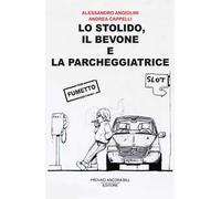 Lo stolido, il bevone e la parcheggiatrice. Ediz. illustrata