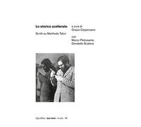 Lo storico scellerato. Scritti su Manfredo Tafuri