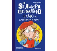 Lo strampalatissimo diario di Leonardo da Vinci - Nosella Stella