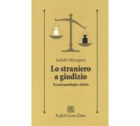 Lo straniero a giudizio. Tra psicopatologia e diritto - 2017 - Ra