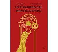 Lo straniero dal mantello d'oro. Ediz. illustrata