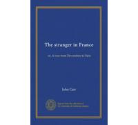 Lo straniero in Francia: o, Un tour dal Devonshire a Parigi