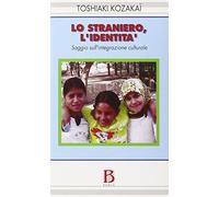 Lo straniero. L'identità. Saggio sull'integrazione culturale