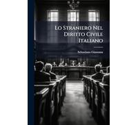 Lo Straniero Nel Diritto Civile Italiano: Commento Agli Art. 6-12 Dispos. Preliminari, Art. 3 Cod. Civ. E Relativi, Art. 105-107, 941-950 Procedura Civile, Volume 1, Part 1