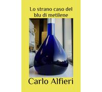 Lo Strano Caso Del Blu Di Metilene di Carlo Alfieri, 2021, Indipendently Pub