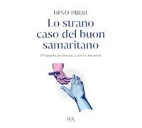 Lo strano caso del buon samaritano. Il Vangelo per buoni, cattivi e buonisti
