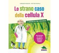Lo strano caso della cellula X. Le avventure del prof. Strizzaocchi. Con le istruzioni per costruire un modello di cellula di 60 cm. Ediz. a colori