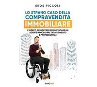 Lo strano caso della compravendita immobiliare. I segreti di successo per diventare un agente immobiliare di riferimento e professionale