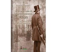 Lo strano caso di Charles Valentin Alkan. Vita e musica di un genio dimenticato
