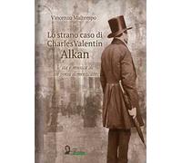 Lo strano caso di Charles Valentin Alkan. Vita e musica di un genio dimenticato