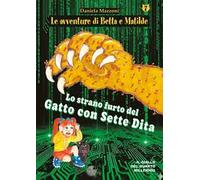 Lo strano furto del gatto con sette dita. Le avventure di Betta e Matilde. Vol. 7