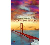 Lo strano gioco del destino - Di Pilato Angela Francesca