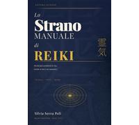Lo strano manuale di Reiki: Perché può cambiarti la vita (anche se non è un manuale)
