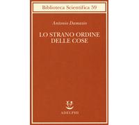Lo strano ordine delle cose. La vita, i sentimenti e la creazione
