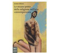 Lo strano posto della religione nell'arte contemporanea [Paperback] [Jan 20, 202