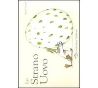 Lo strano uovo. Ediz. illustrata