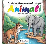 Lo straordinario mondo degli animali: Libro da colorare