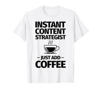 Lo stratega di Instant Content Basta Aggiungere Il caffè Maglietta