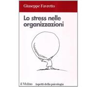 Lo stress nelle organizzazioni - Favretto Giuseppe