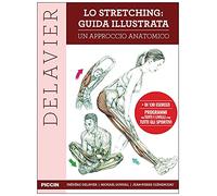 Lo stretching: guida illustrata. Un approccio anatomico