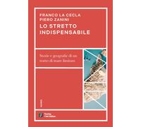 Lo stretto indispensabile. Storie e geografie di un tratto di mare limitat...