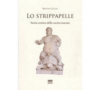 Lo strippapelle. Storia comica della cucina toscana