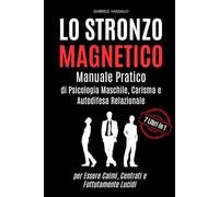 Lo Stronzo Magnetico: Manuale Pratico di Psicologia Maschile, Carisma e Autodifesa Relazionale per Essere Calmi, Centrati e Fottutamente Lucidi