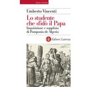 Lo studente che sfidò il papa. Inquisizione e supplizio di Pomponio de Alg...