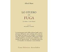 Studio Della Fuga. La Storia E I Testi Classici - Alfred Mann - 2012